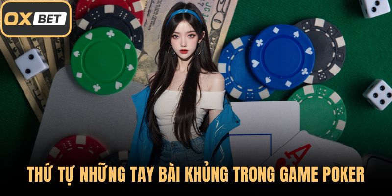 Thứ tự những tay bài khủng trong game Poker