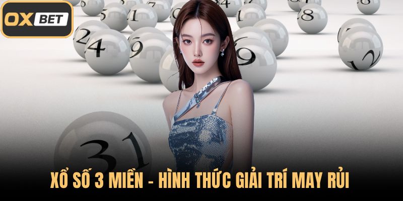 Xổ số 3 miền - Hình thức giải trí may rủi